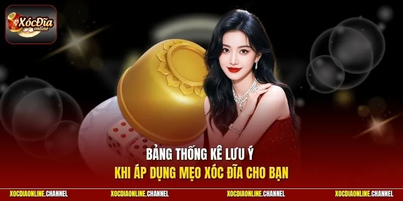Bảng thống kê lưu ý khi áp dụng mẹo xóc đĩa cho bạn 